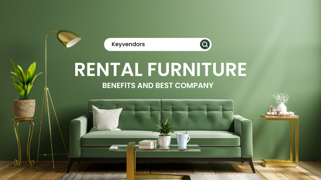 Rental Furniture Benefits And The Latest Trends 2023 Keyvendos